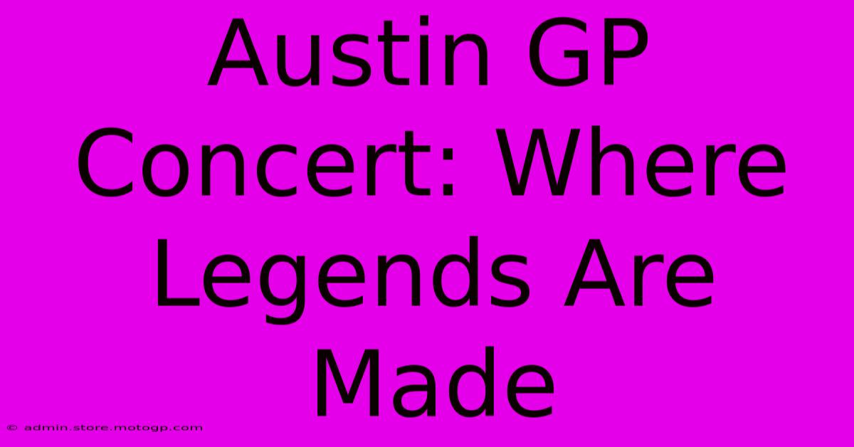 Austin GP Concert: Where Legends Are Made