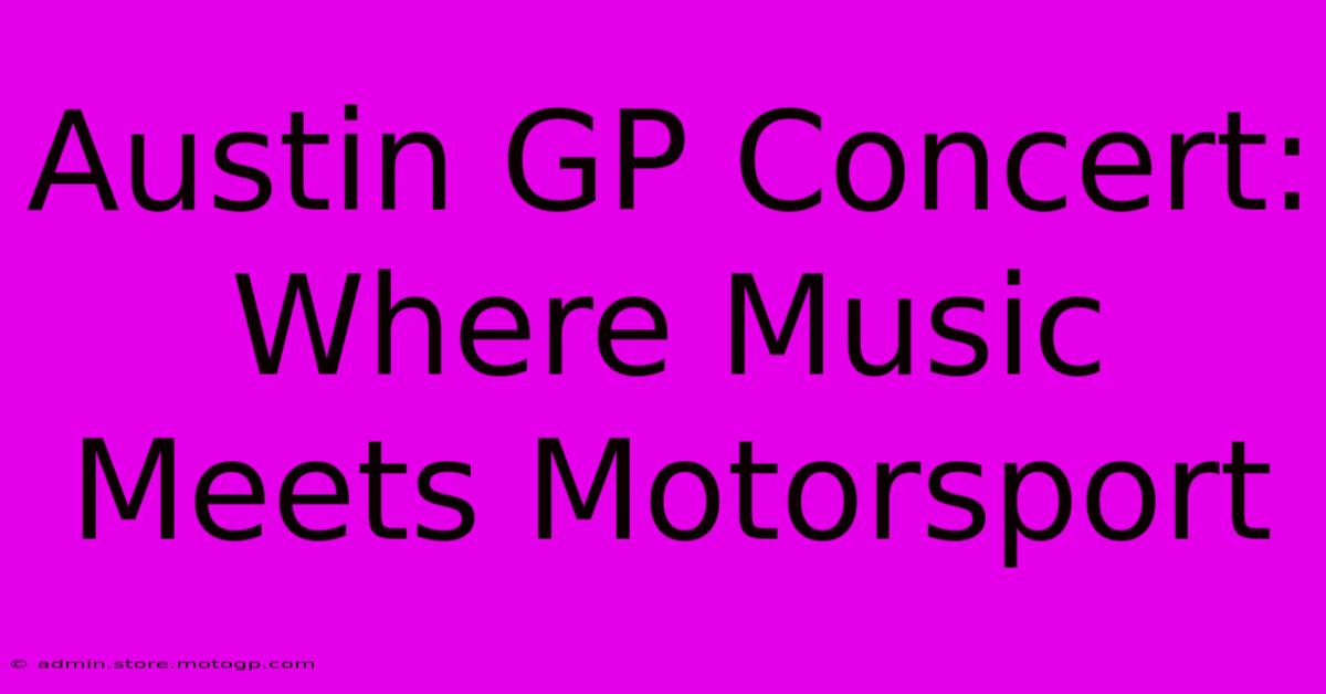 Austin GP Concert: Where Music Meets Motorsport