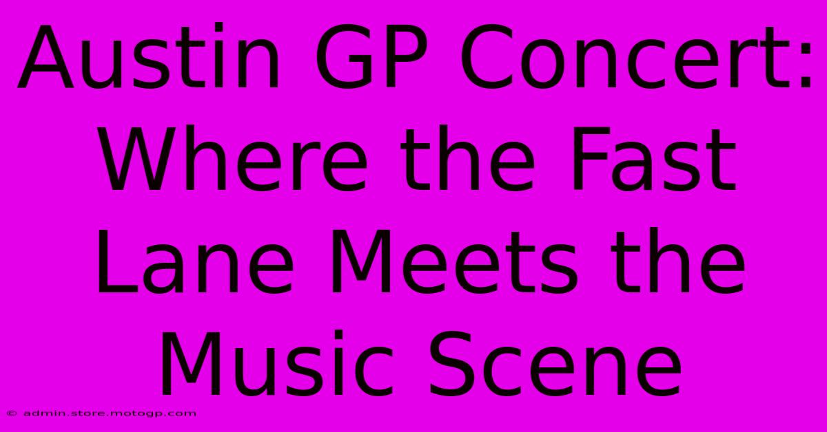 Austin GP Concert: Where The Fast Lane Meets The Music Scene