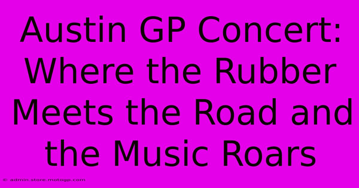 Austin GP Concert: Where The Rubber Meets The Road And The Music Roars