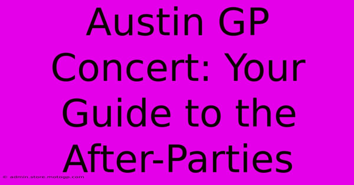 Austin GP Concert: Your Guide To The After-Parties