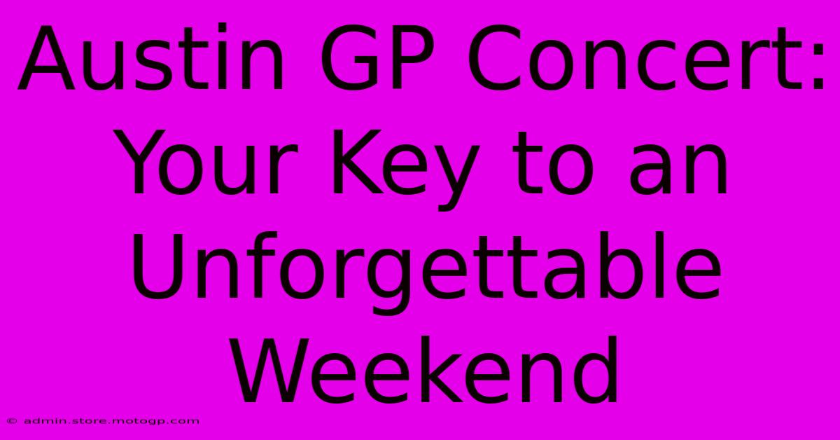 Austin GP Concert: Your Key To An Unforgettable Weekend