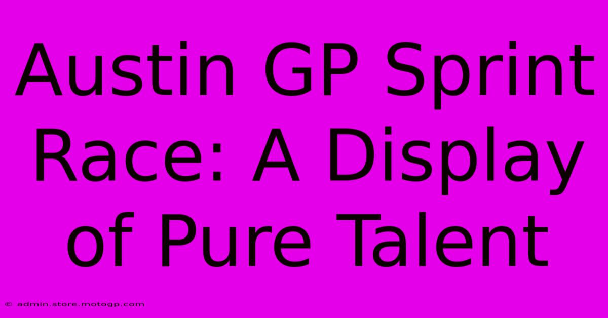 Austin GP Sprint Race: A Display Of Pure Talent