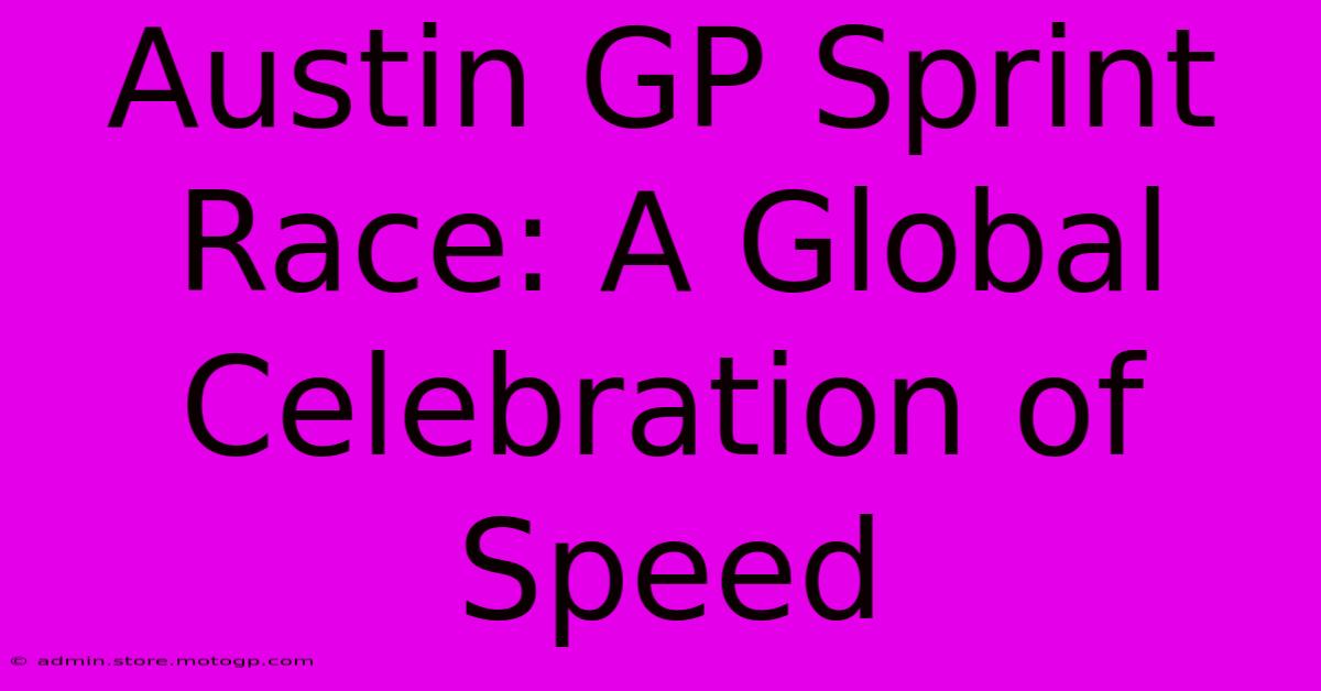 Austin GP Sprint Race: A Global Celebration Of Speed