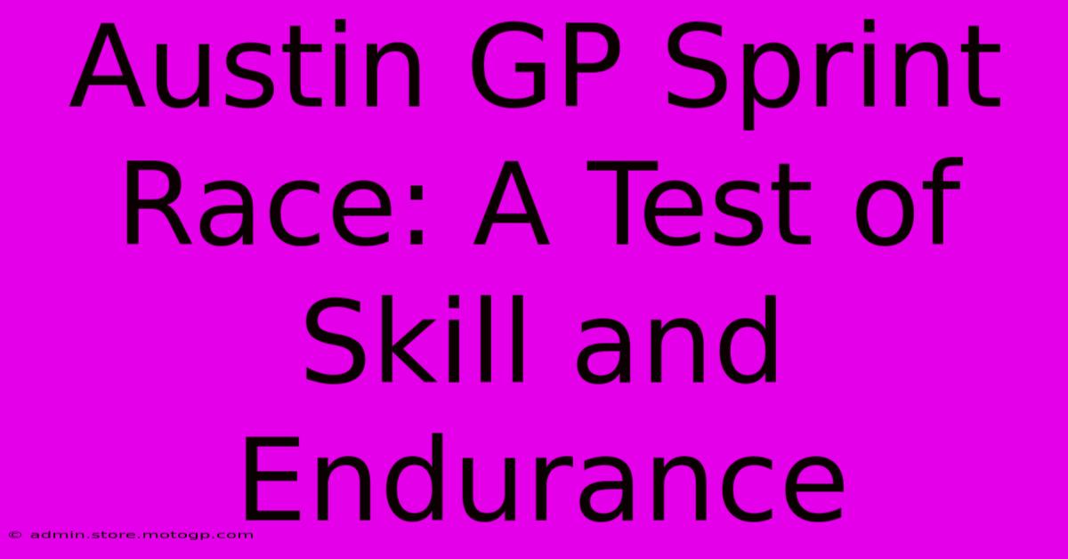 Austin GP Sprint Race: A Test Of Skill And Endurance