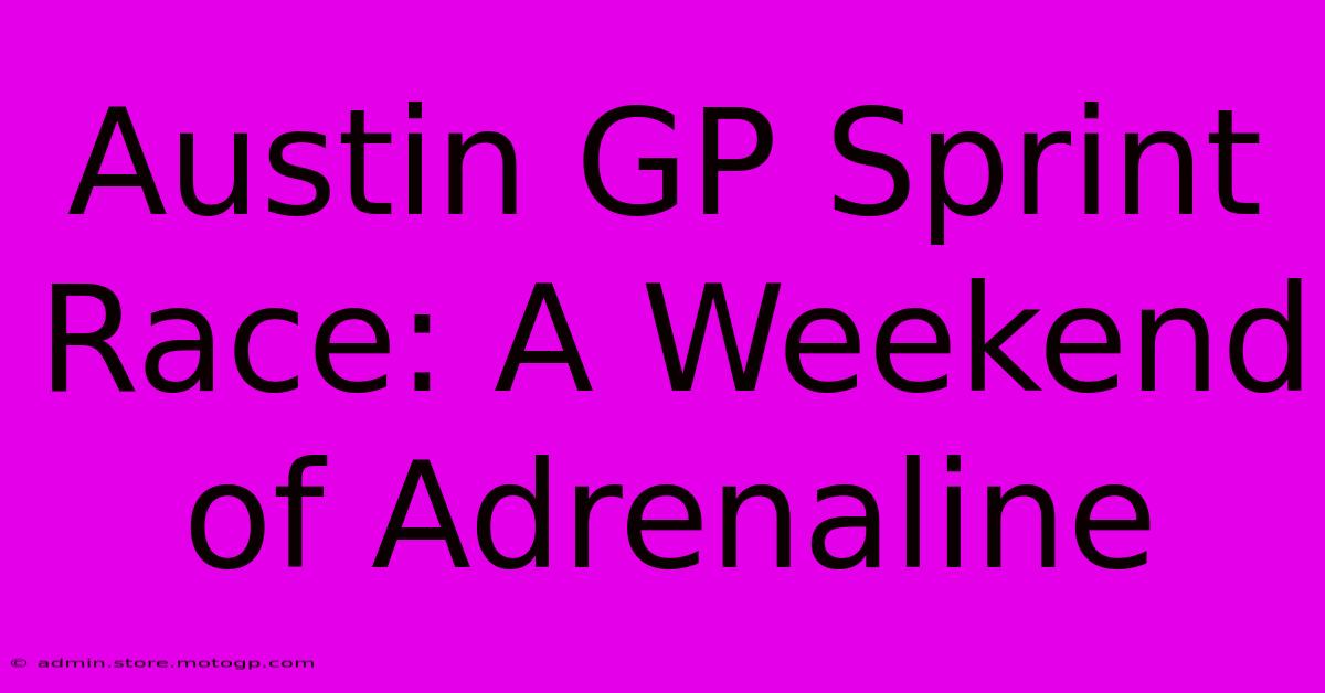 Austin GP Sprint Race: A Weekend Of Adrenaline