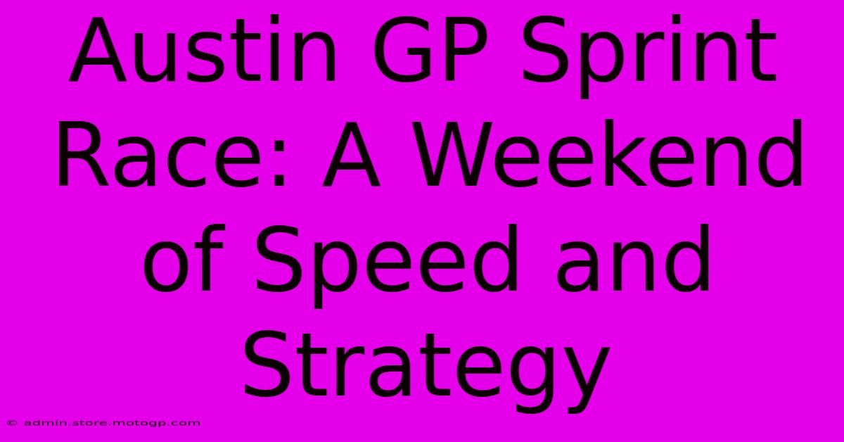 Austin GP Sprint Race: A Weekend Of Speed And Strategy