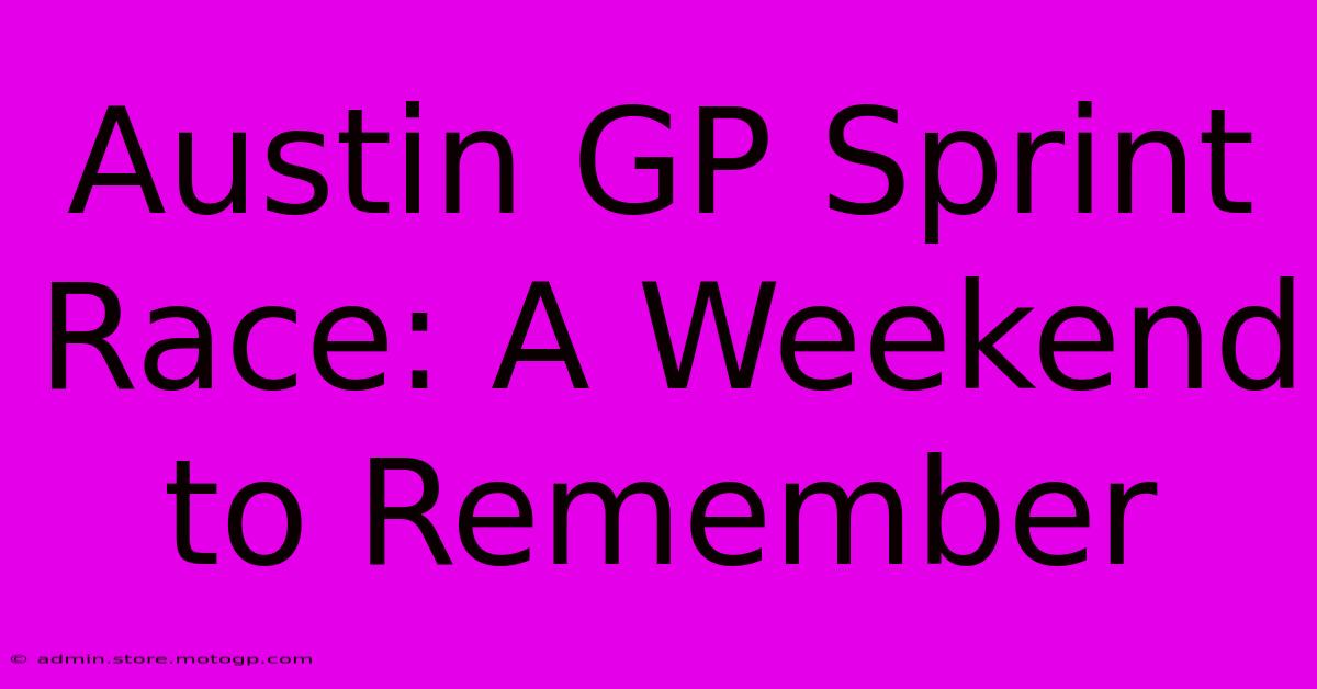 Austin GP Sprint Race: A Weekend To Remember