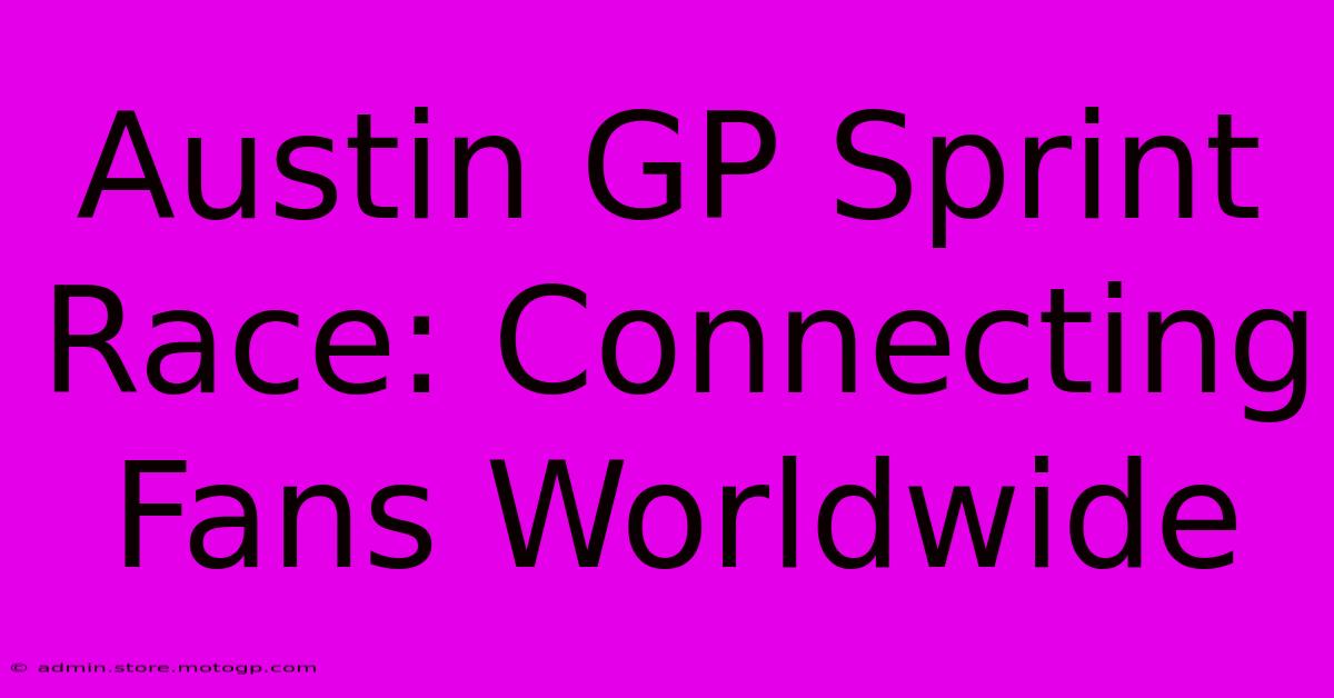 Austin GP Sprint Race: Connecting Fans Worldwide