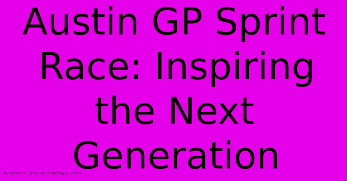 Austin GP Sprint Race: Inspiring The Next Generation