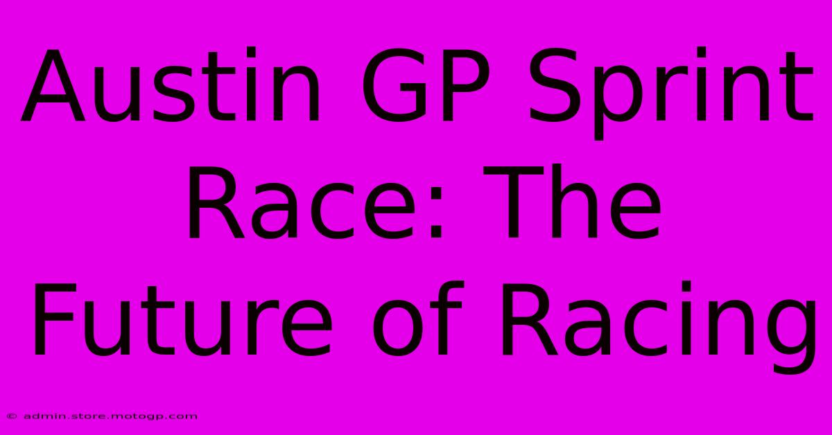 Austin GP Sprint Race: The Future Of Racing