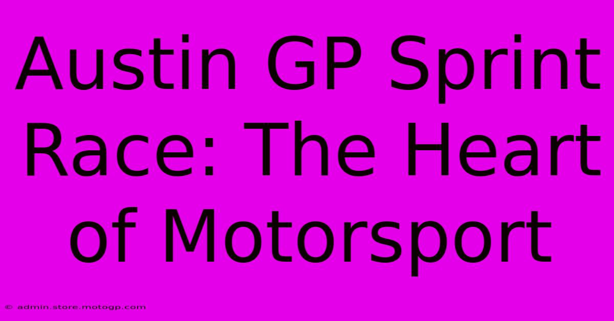 Austin GP Sprint Race: The Heart Of Motorsport