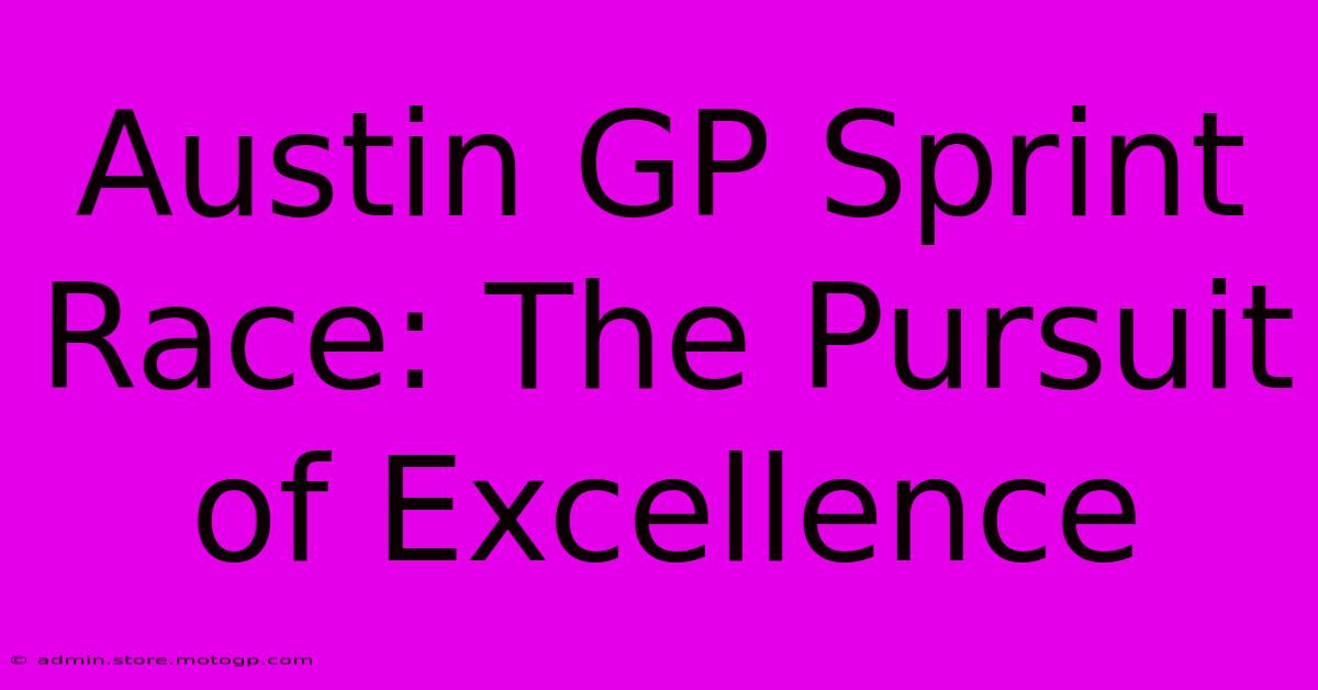 Austin GP Sprint Race: The Pursuit Of Excellence