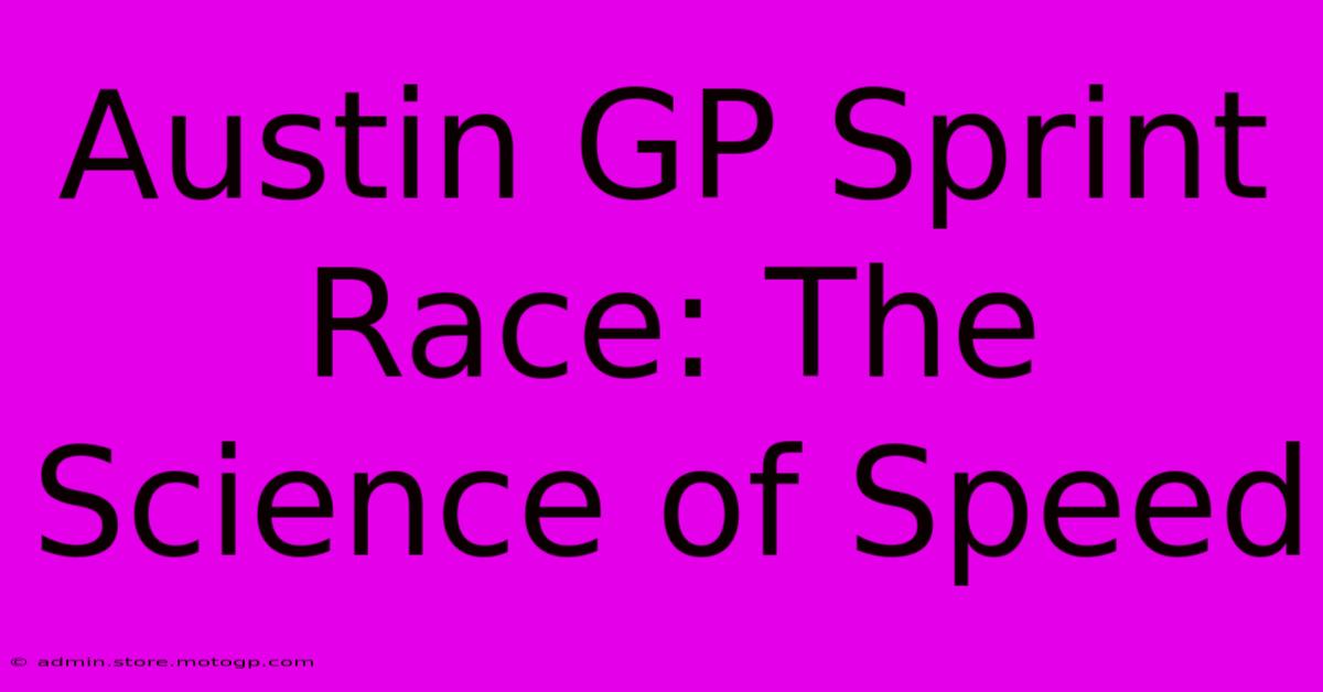 Austin GP Sprint Race: The Science Of Speed