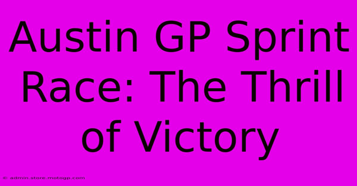 Austin GP Sprint Race: The Thrill Of Victory