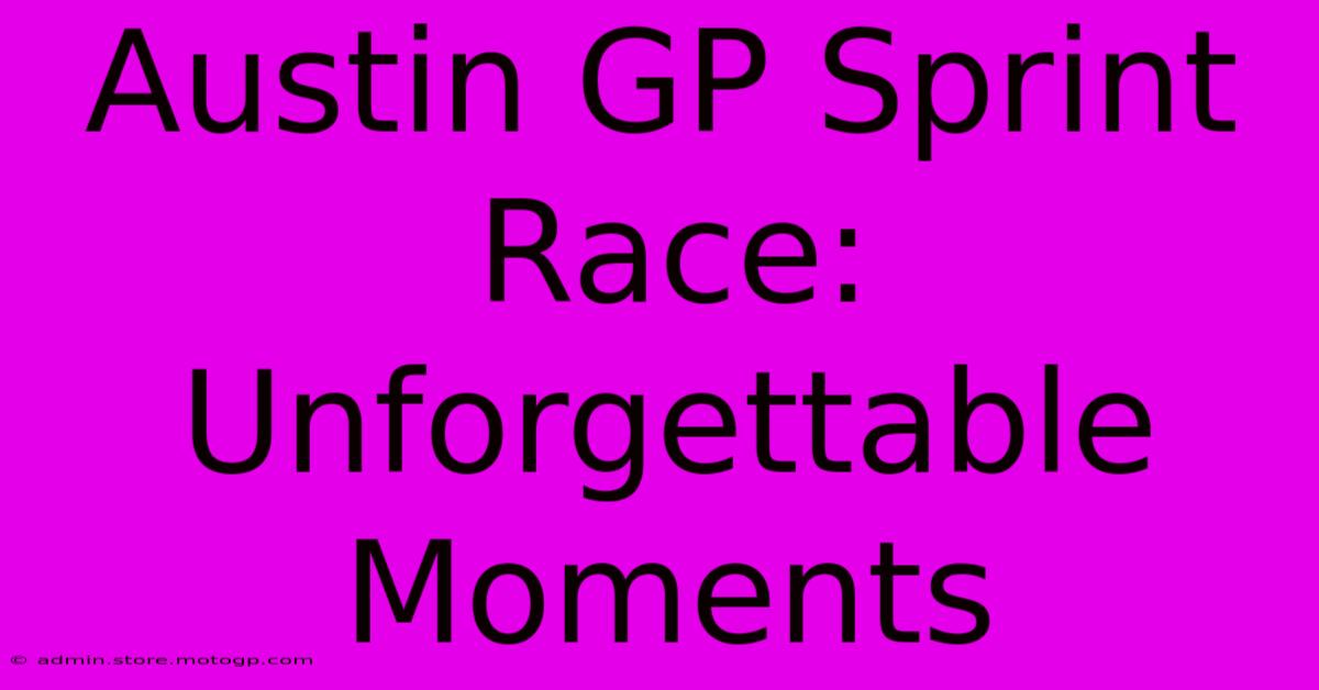 Austin GP Sprint Race: Unforgettable Moments