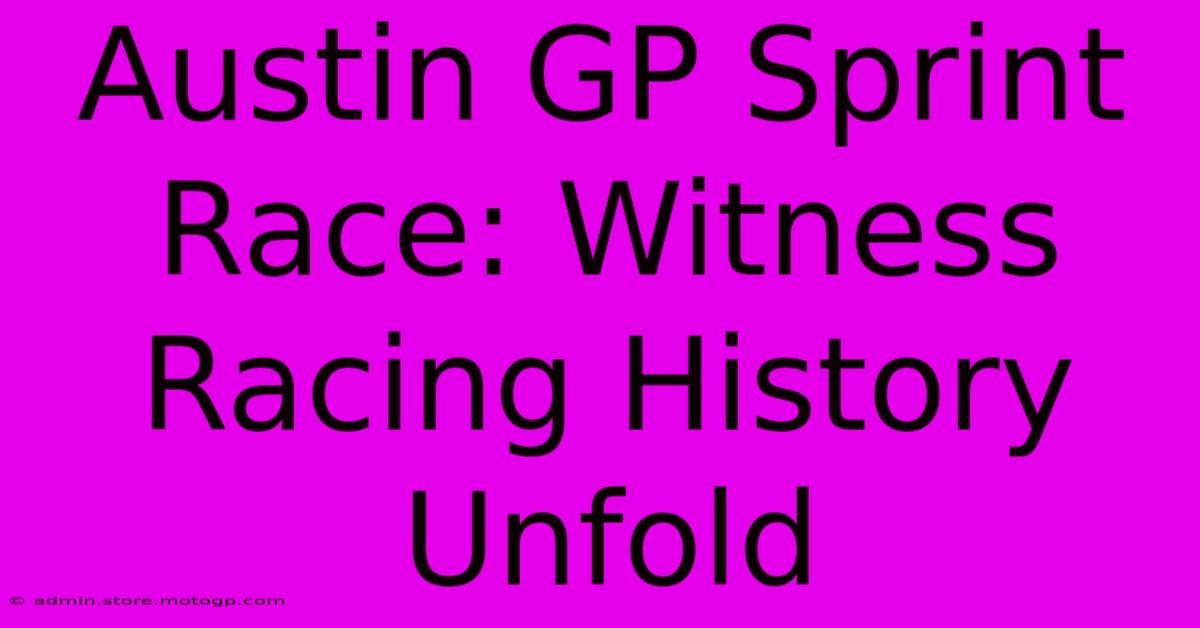 Austin GP Sprint Race: Witness Racing History Unfold