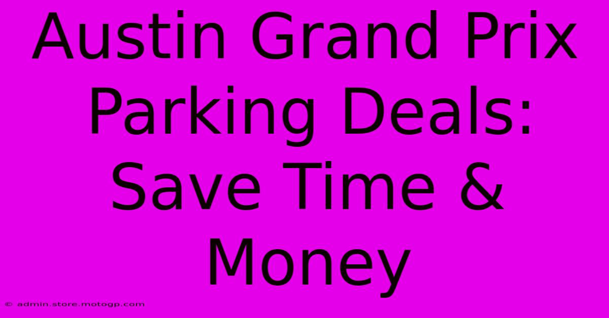 Austin Grand Prix Parking Deals: Save Time & Money