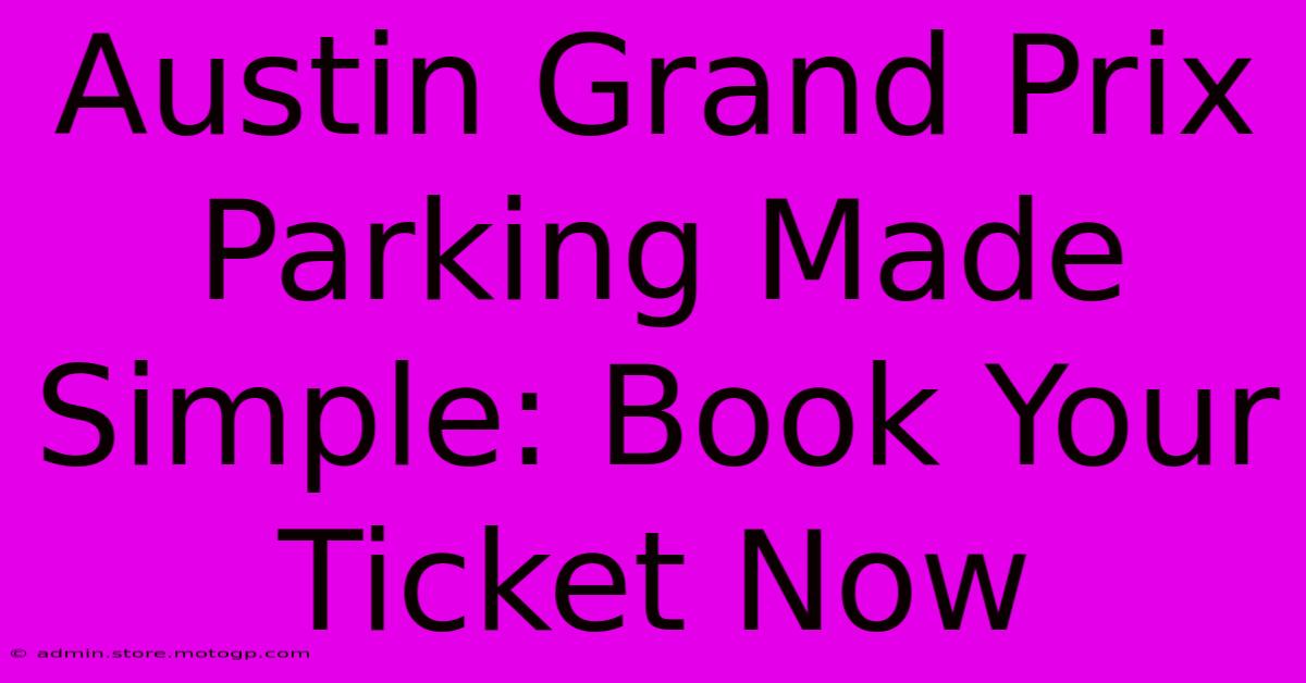 Austin Grand Prix Parking Made Simple: Book Your Ticket Now