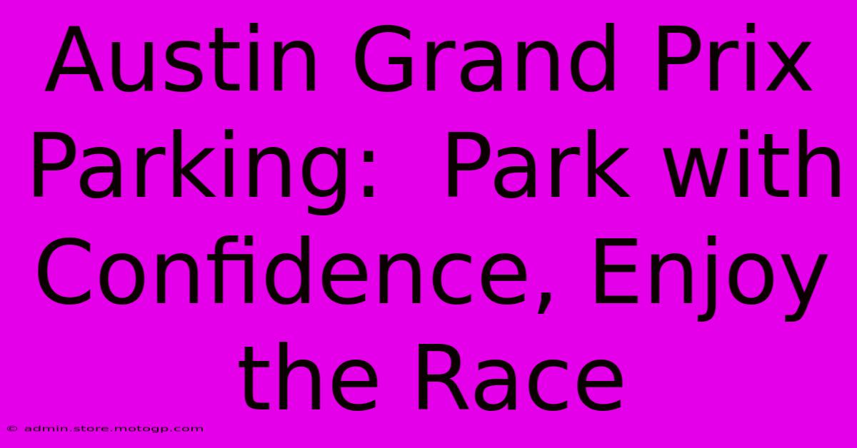 Austin Grand Prix Parking:  Park With Confidence, Enjoy The Race