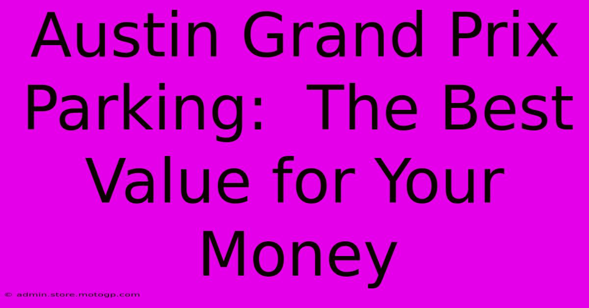 Austin Grand Prix Parking:  The Best Value For Your Money