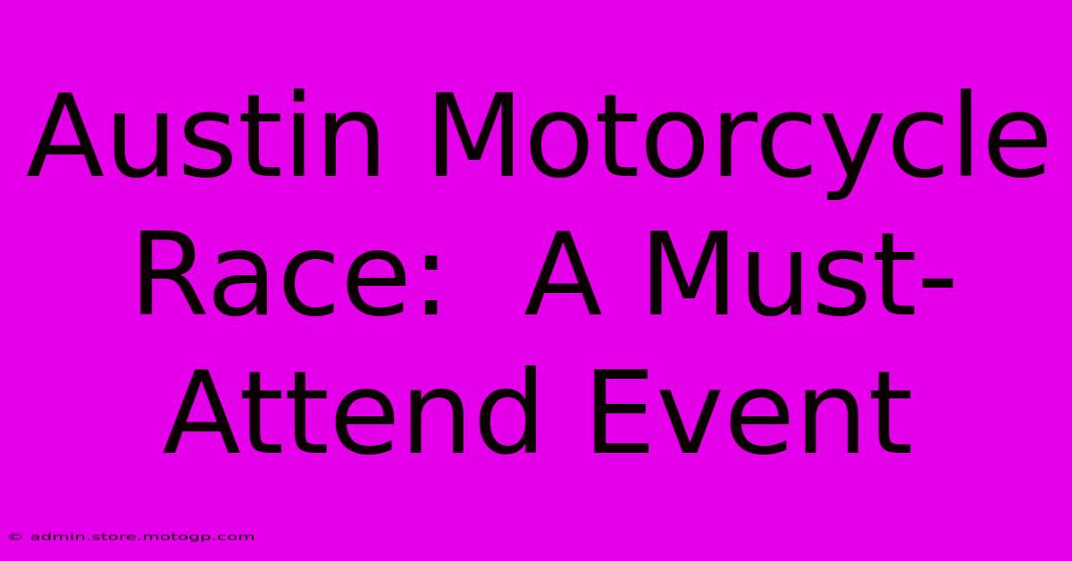 Austin Motorcycle Race:  A Must-Attend Event