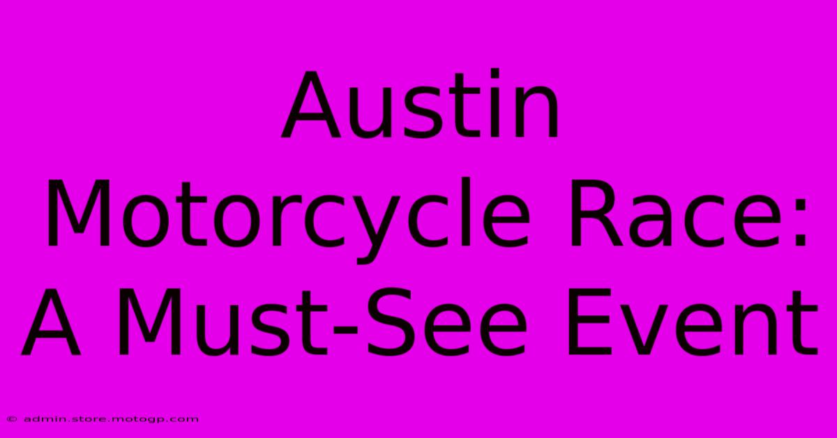 Austin Motorcycle Race: A Must-See Event