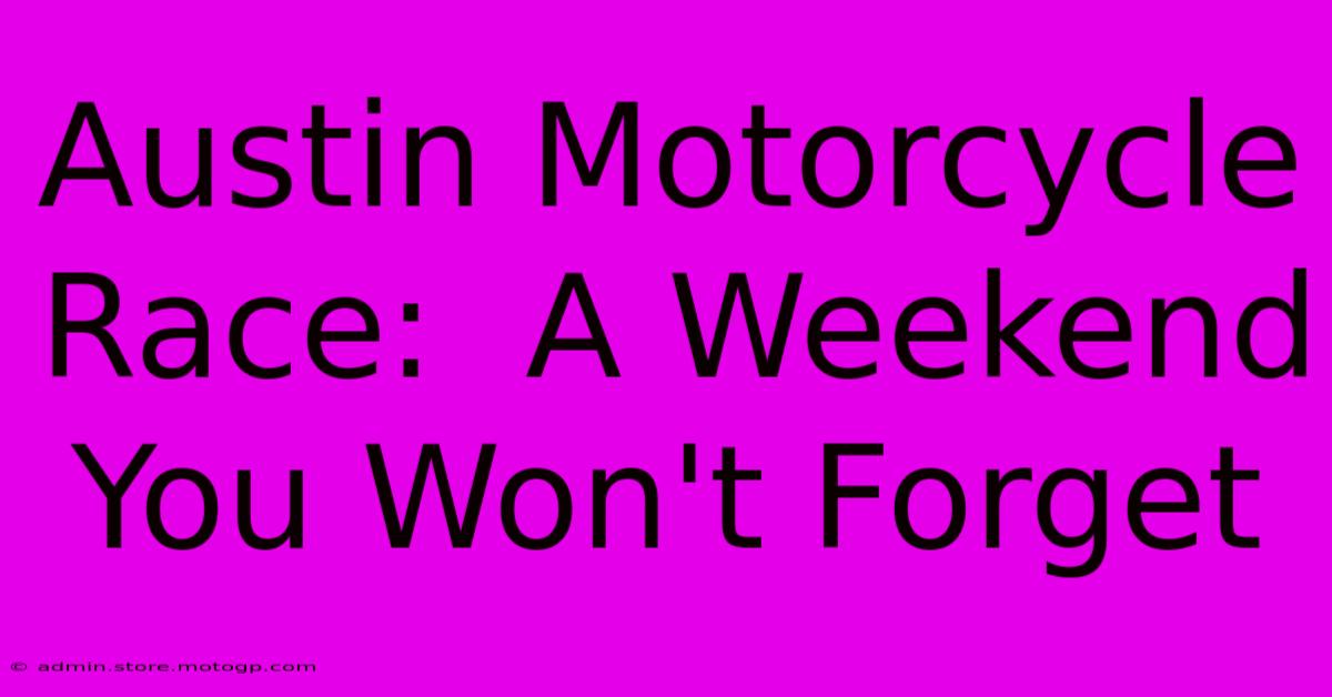 Austin Motorcycle Race:  A Weekend You Won't Forget