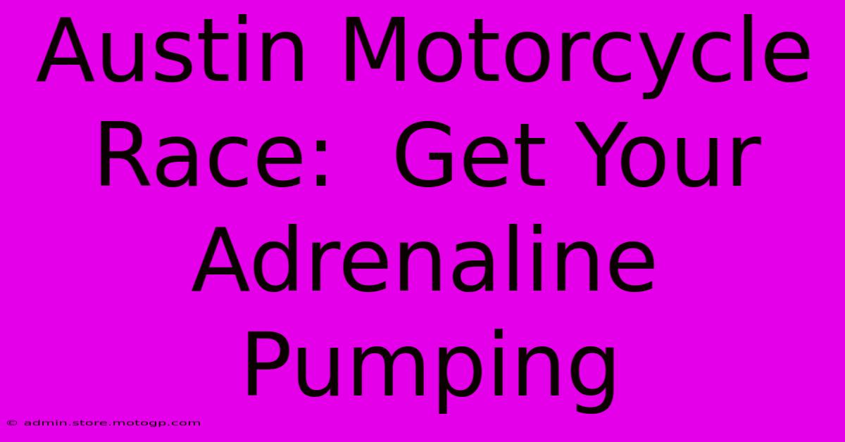 Austin Motorcycle Race:  Get Your Adrenaline Pumping