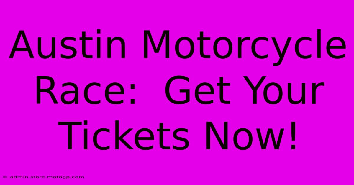 Austin Motorcycle Race:  Get Your Tickets Now!