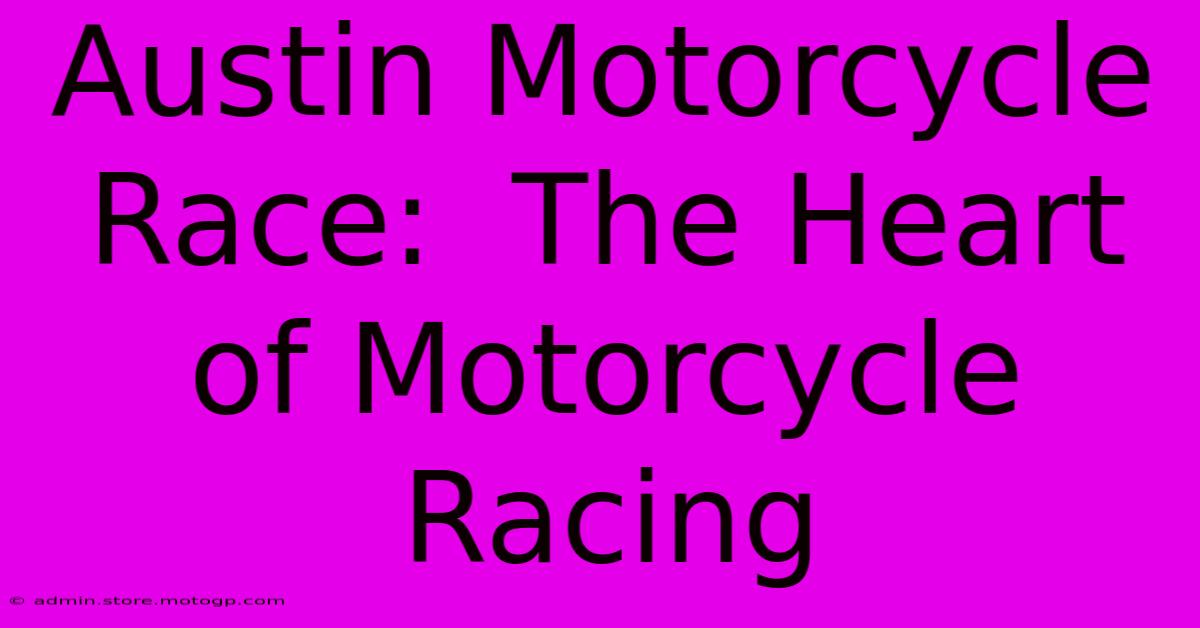 Austin Motorcycle Race:  The Heart Of Motorcycle Racing