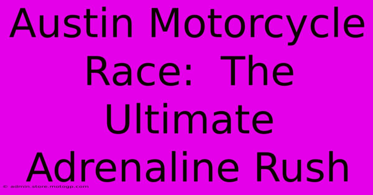 Austin Motorcycle Race:  The Ultimate Adrenaline Rush