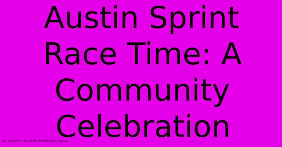 Austin Sprint Race Time: A Community Celebration