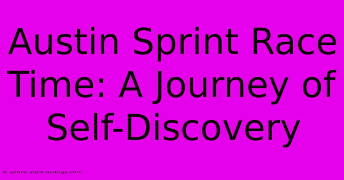 Austin Sprint Race Time: A Journey Of Self-Discovery