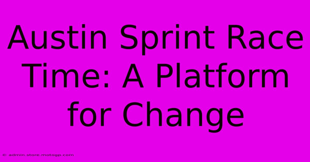 Austin Sprint Race Time: A Platform For Change