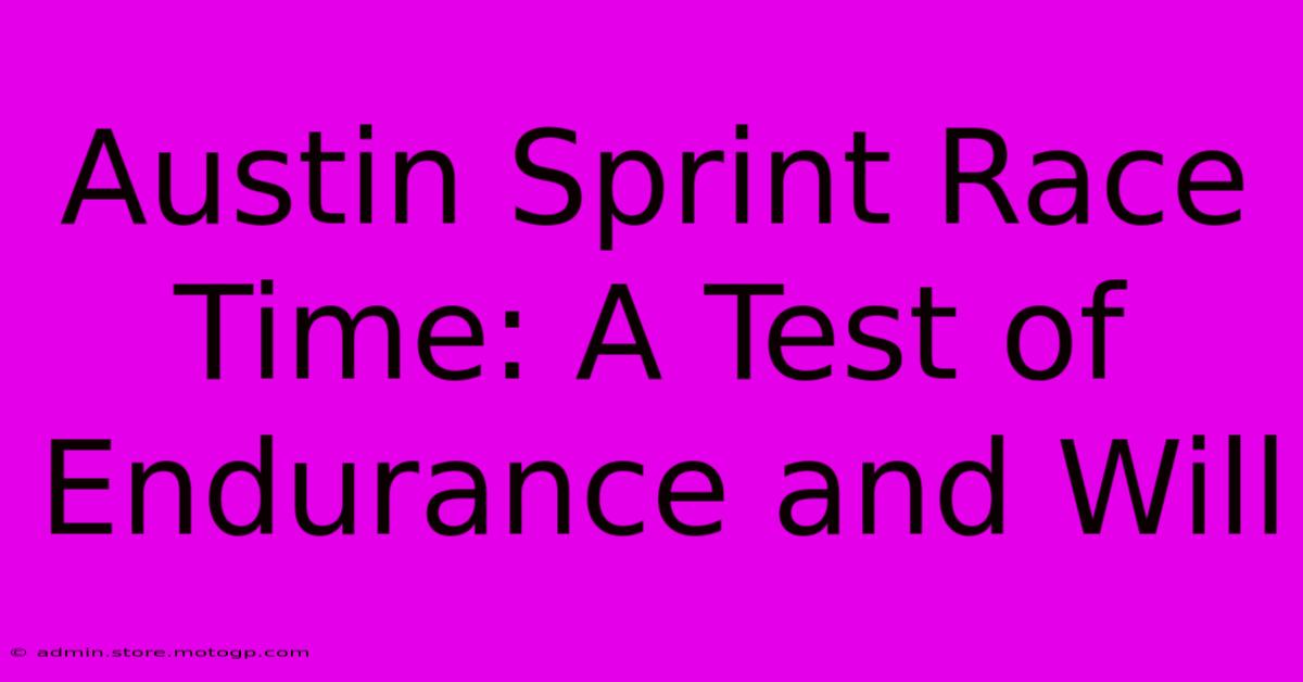 Austin Sprint Race Time: A Test Of Endurance And Will