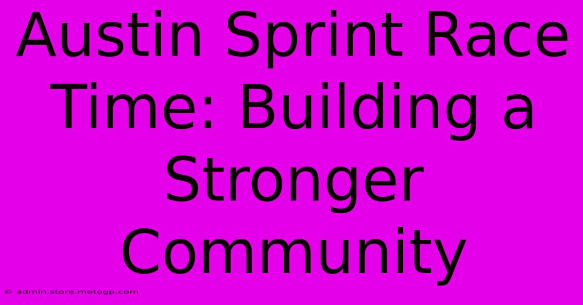 Austin Sprint Race Time: Building A Stronger Community