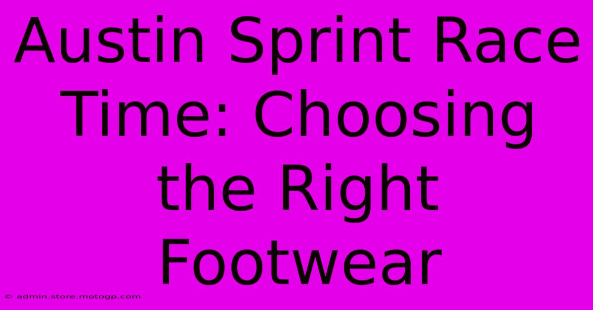 Austin Sprint Race Time: Choosing The Right Footwear