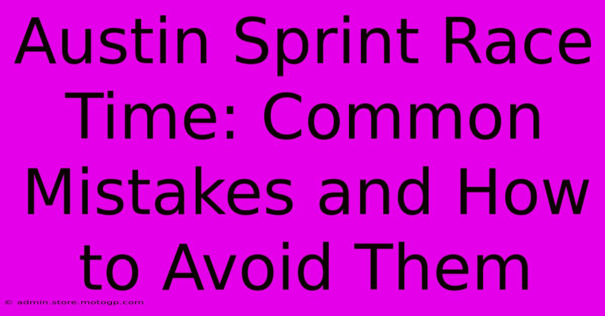 Austin Sprint Race Time: Common Mistakes And How To Avoid Them