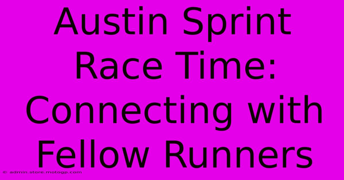 Austin Sprint Race Time: Connecting With Fellow Runners