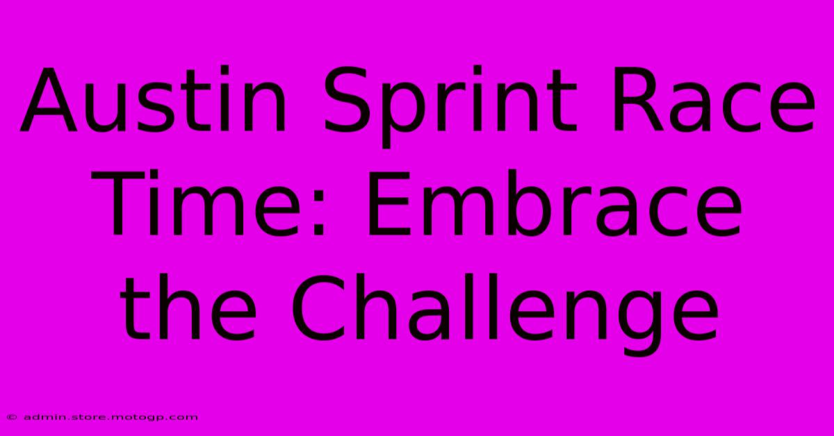 Austin Sprint Race Time: Embrace The Challenge