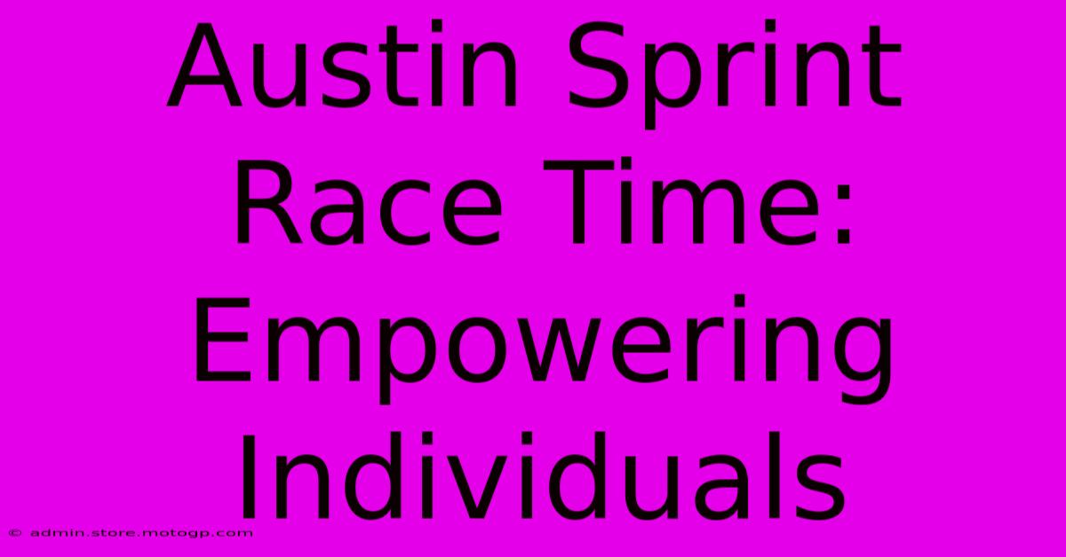 Austin Sprint Race Time: Empowering Individuals