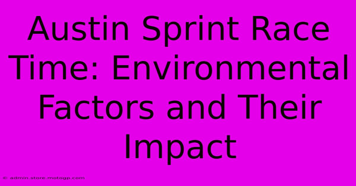 Austin Sprint Race Time: Environmental Factors And Their Impact