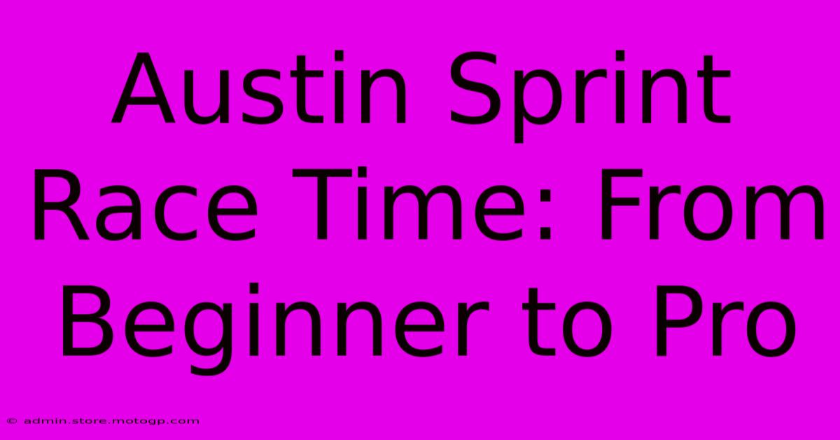 Austin Sprint Race Time: From Beginner To Pro