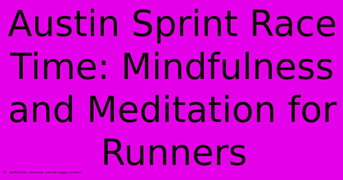 Austin Sprint Race Time: Mindfulness And Meditation For Runners