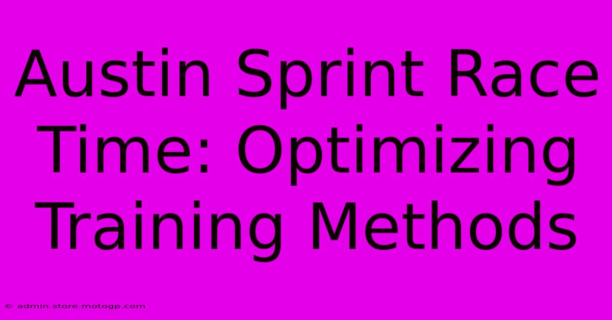 Austin Sprint Race Time: Optimizing Training Methods