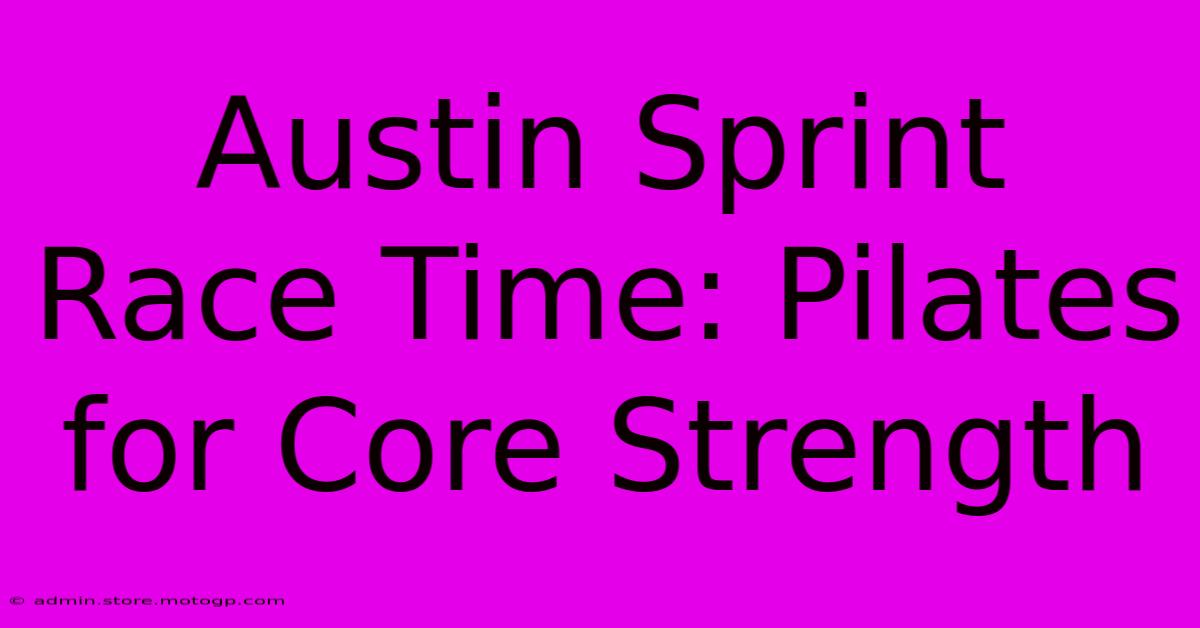 Austin Sprint Race Time: Pilates For Core Strength