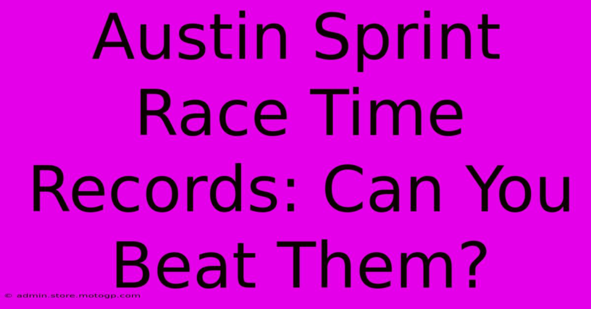 Austin Sprint Race Time Records: Can You Beat Them?