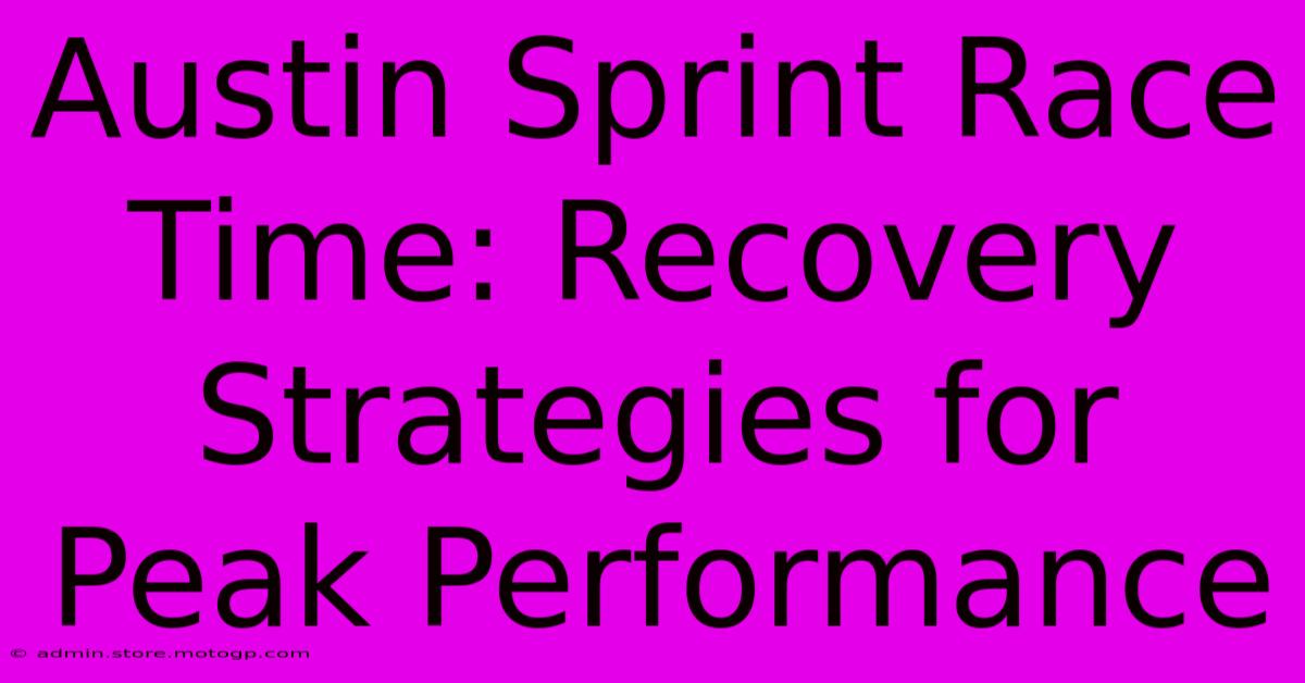 Austin Sprint Race Time: Recovery Strategies For Peak Performance