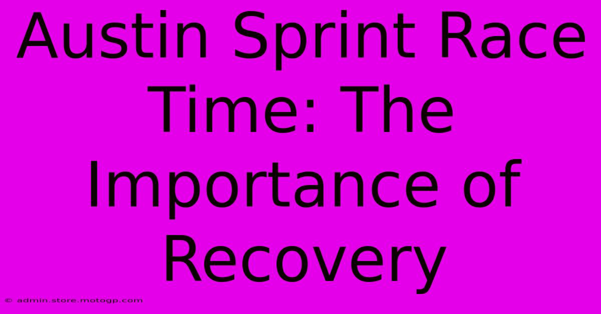 Austin Sprint Race Time: The Importance Of Recovery